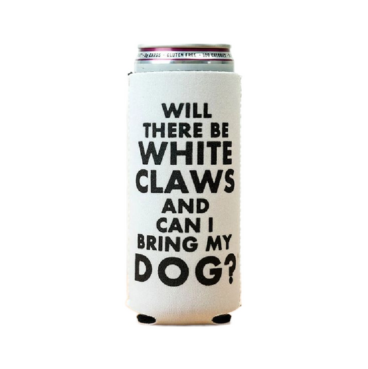 Will There Be White Claws Koozie