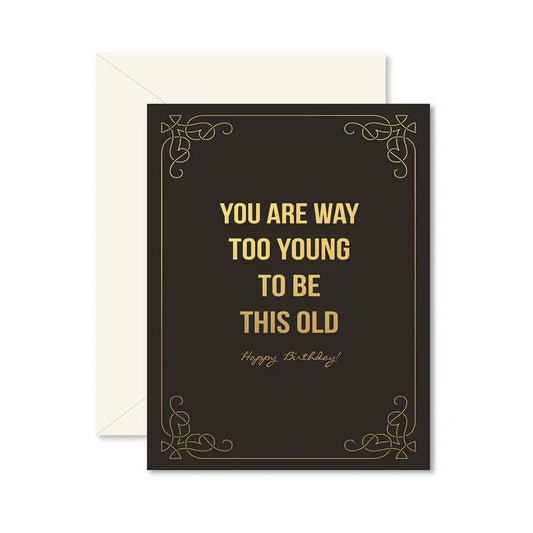 Too Young To Be Old Birthday Card